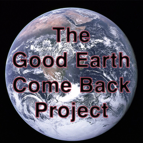 The Good Earth Come Back Project